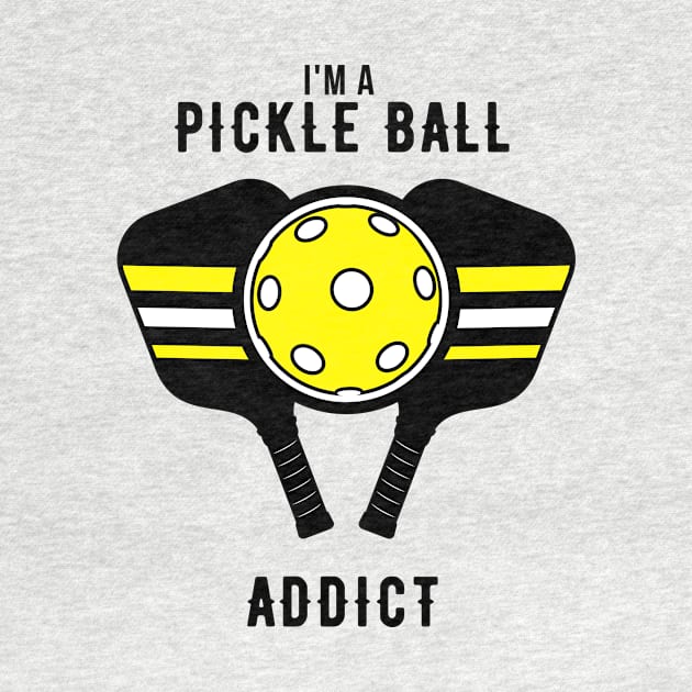 I'm A Pickle Ball Addict by NICHE&NICHE